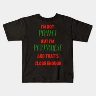 Im not Perfect but im Portuguese and that's close enough Kids T-Shirt